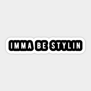 Imma Be Stylin - Minimal Typography Sticker